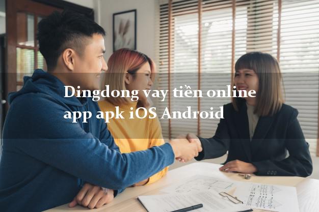 Dingdong vay tiền online app apk iOS Android cấp tốc 24 giờ Dingdong vay tiền online app apk iOS Android