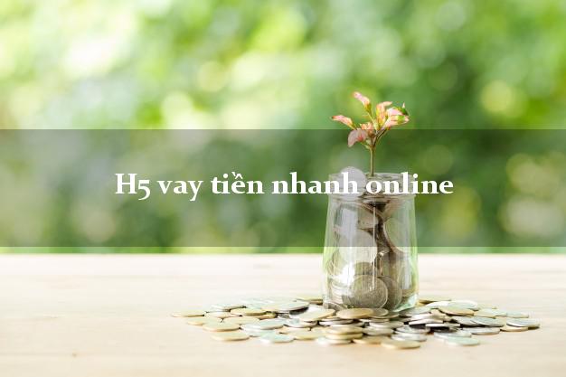 H5 vay tiền nhanh online H5 vay tiền nhanh online