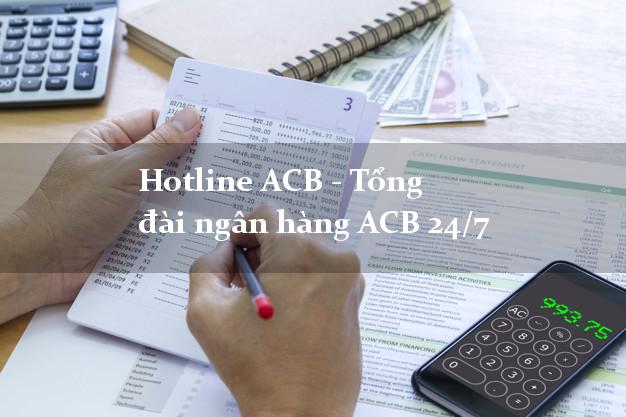 Hotline ACB - Tổng đài ngân hàng ACB 24/7 Hotline ACB - Tổng đài ngân hàng ACB 24/7