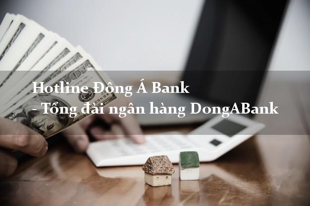 Hotline Đông Á Bank - Tổng đài ngân hàng DongABank Hotline Đông Á Bank - Tổng đài ngân hàng DongABank