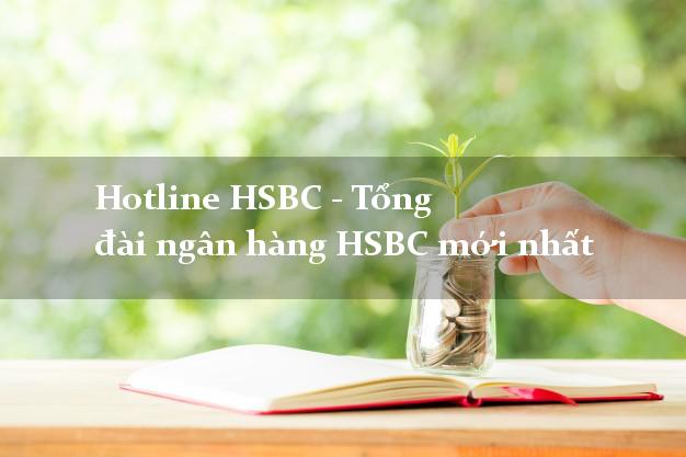 Hotline HSBC - Tổng đài ngân hàng HSBC mới nhất