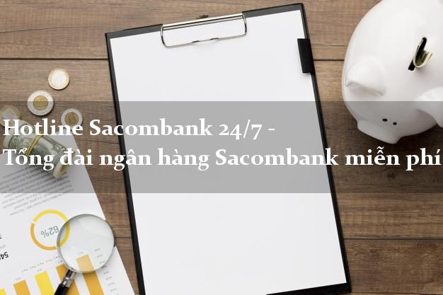 Hotline Sacombank 24/7 - Tổng đài ngân hàng Sacombank miễn phí Hotline Sacombank 24/7 - Tổng đài ngân hàng Sacombank miễn phí