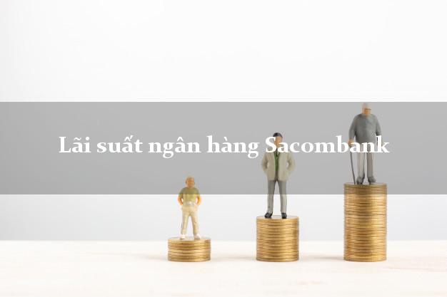 Lãi suất ngân hàng Sacombank