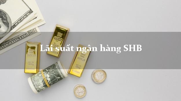 Lãi suất ngân hàng SHB