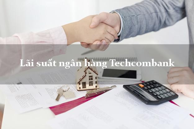 Lãi suất ngân hàng Techcombank