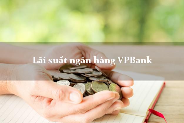 Lãi suất ngân hàng VPBank
