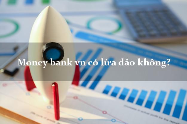 Money bank vn có lừa đảo không?