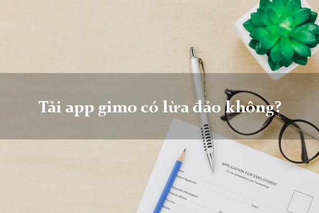 Tải app gimo có lừa đảo không?