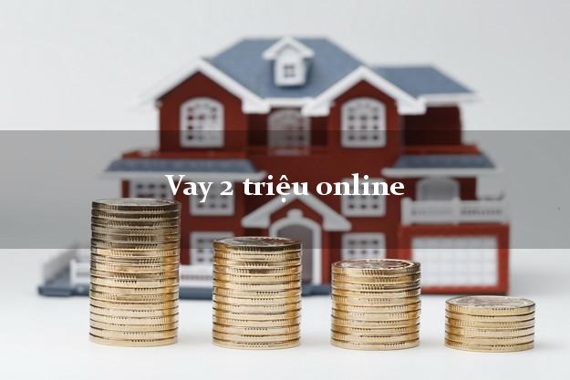 Vay 2 triệu online trong ngày Vay 2 triệu online