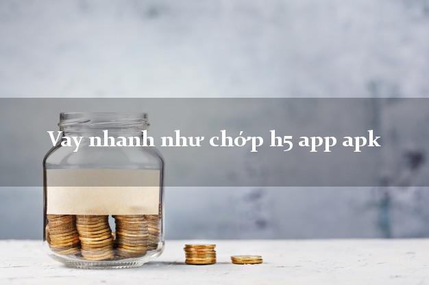 Vay nhanh như chớp h5 app apk