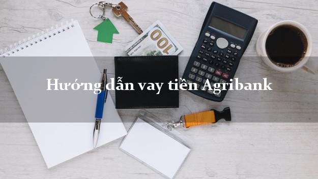Hướng dẫn vay tiền Agribank