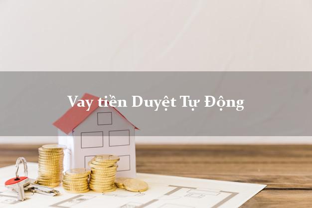 Vay tiền Duyệt Tự Động Ở Đâu Nhanh Nhất? Vay tiền Duyệt Tự Động