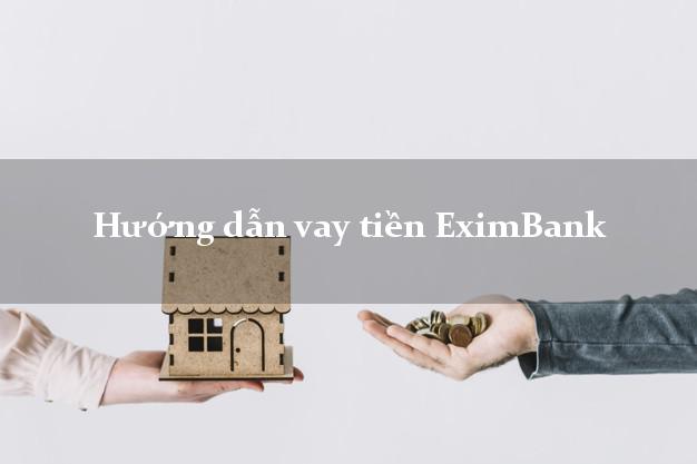 Hướng dẫn vay tiền EximBank