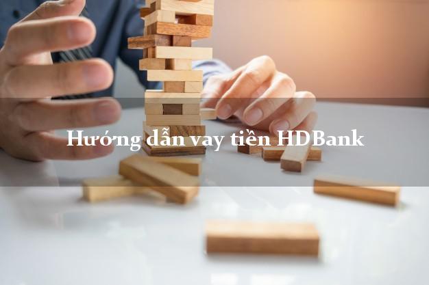 Hướng dẫn vay tiền HDBank