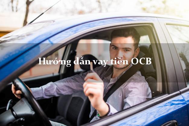 Hướng dẫn vay tiền OCB