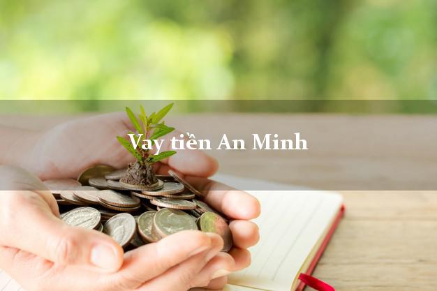 Vay tiền An Minh Kiên Giang Vay tiền An Minh Kiên Giang