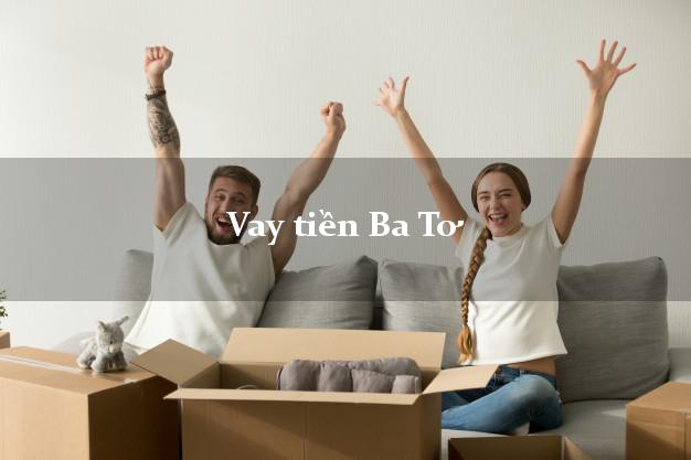 Vay tiền Ba Tơ Quảng Ngãi Vay tiền Ba Tơ Quảng Ngãi
