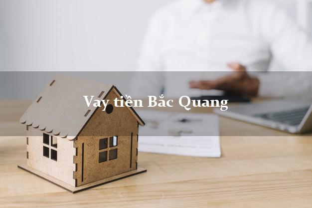 Vay tiền Bắc Quang Hà Giang Vay tiền Bắc Quang Hà Giang