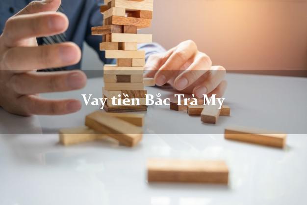 Vay tiền Bắc Trà My Quảng Nam Vay tiền Bắc Trà My Quảng Nam