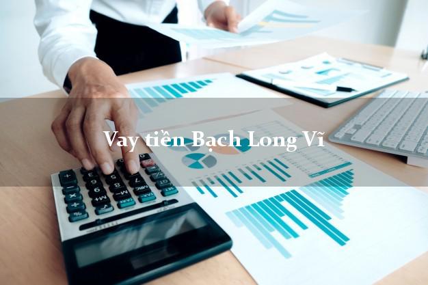 Vay tiền Bạch Long Vĩ Hải Phòng Vay tiền Bạch Long Vĩ Hải Phòng