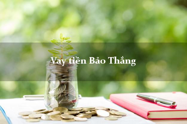 Vay tiền Bảo Thắng Lào Cai Vay tiền Bảo Thắng Lào Cai
