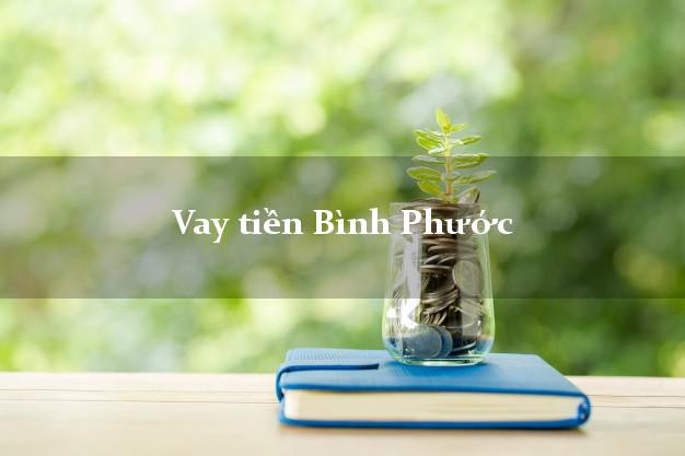 Vay tiền Bình Phước Vay tiền Bình Phước