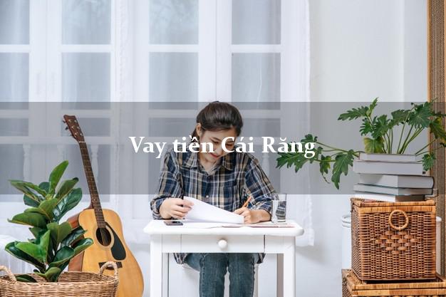Vay tiền Cái Răng Cần Thơ Vay tiền Cái Răng Cần Thơ