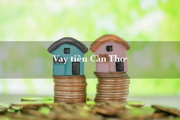 Vay tiền Cần Thơ Vay tiền Cần Thơ