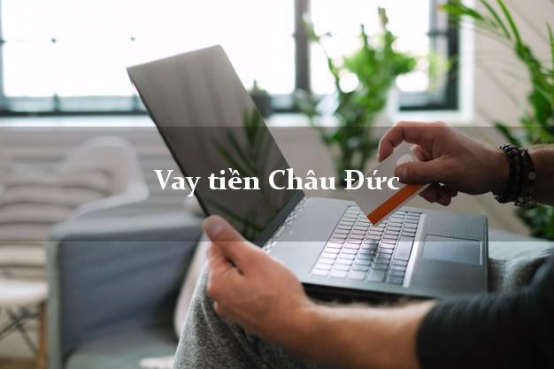 Vay tiền Châu Đức Bà Rịa Vũng Tàu Vay tiền Châu Đức Bà Rịa Vũng Tàu