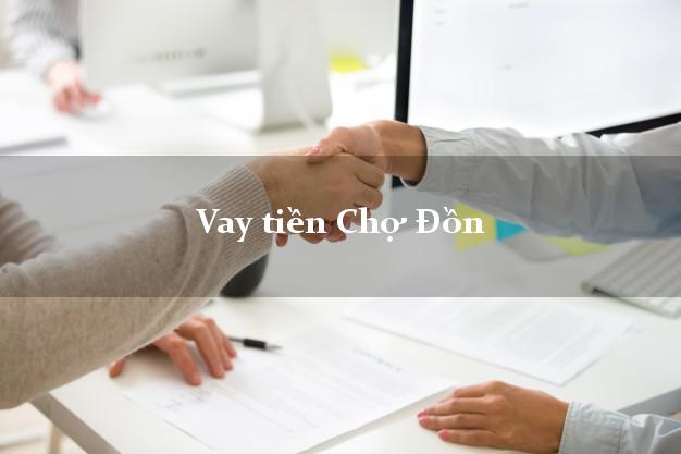 Vay tiền Chợ Đồn Bắc Kạn Vay tiền Chợ Đồn Bắc Kạn