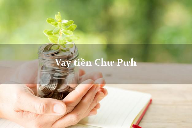 Vay tiền Chư Pưh Gia Lai Vay tiền Chư Pưh Gia Lai