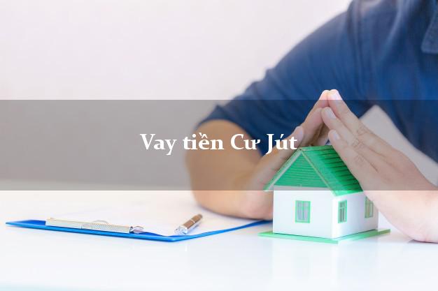 Vay tiền Cư Jút Đắk Nông
