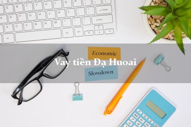 Vay tiền Đạ Huoai Lâm Đồng Vay tiền Đạ Huoai Lâm Đồng