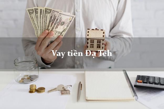 Vay tiền Đạ Tẻh Lâm Đồng Vay tiền Đạ Tẻh Lâm Đồng