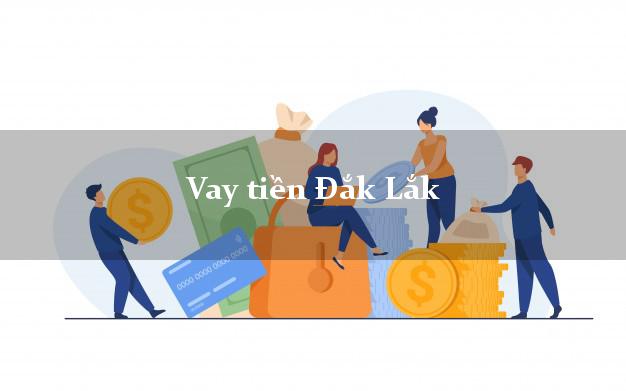 Vay tiền Đắk Lắk Vay tiền Đắk Lắk