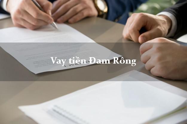 Vay tiền Đam Rông Lâm Đồng Vay tiền Đam Rông Lâm Đồng
