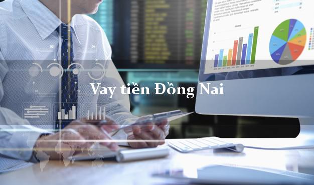 Vay tiền Đồng Nai Vay tiền Đồng Nai
