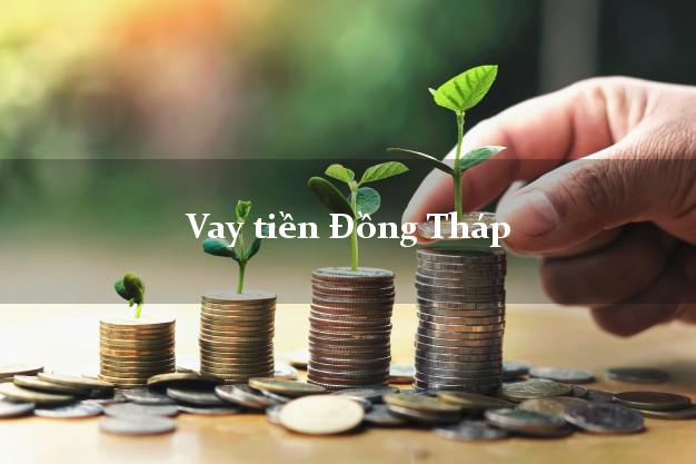 Vay tiền Đồng Tháp Vay tiền Đồng Tháp