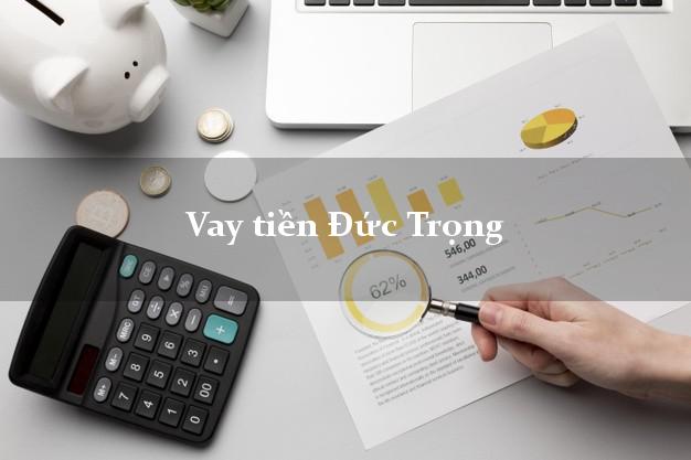 Vay tiền Đức Trọng Lâm Đồng Vay tiền Đức Trọng Lâm Đồng