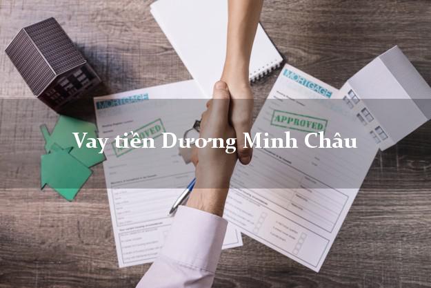 Vay tiền Dương Minh Châu Tây Ninh Vay tiền Dương Minh Châu Tây Ninh