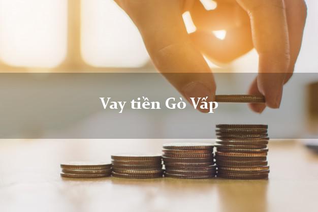 Vay tiền Gò Vấp Hồ Chí Minh Vay tiền Gò Vấp Hồ Chí Minh
