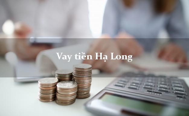 Vay tiền Hạ Long Quảng Ninh Vay tiền Hạ Long Quảng Ninh