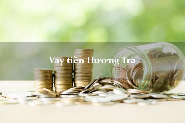Vay tiền Hương Trà Thừa Thiên Huế Vay tiền Hương Trà Thừa Thiên Huế