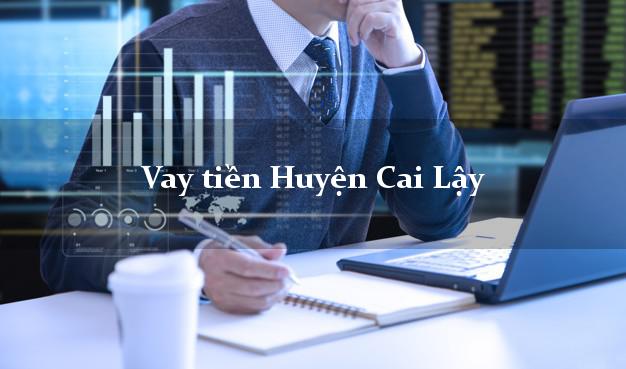 Vay tiền Huyện Cai Lậy Tiền Giang Vay tiền Huyện Cai Lậy Tiền Giang