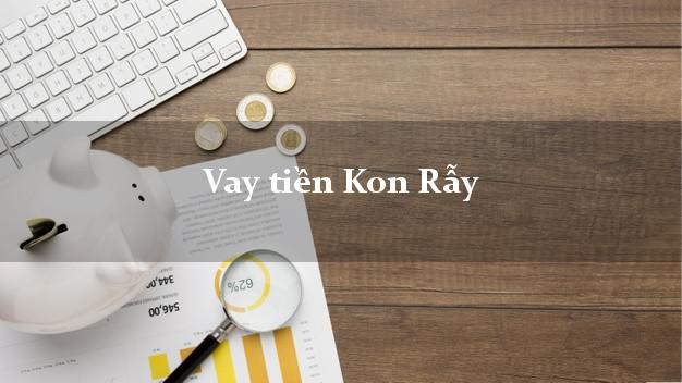 Vay tiền Kon Rẫy Kon Tum Vay tiền Kon Rẫy Kon Tum