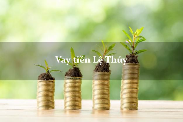 Vay tiền Lệ Thủy Quảng Bình Vay tiền Lệ Thủy Quảng Bình