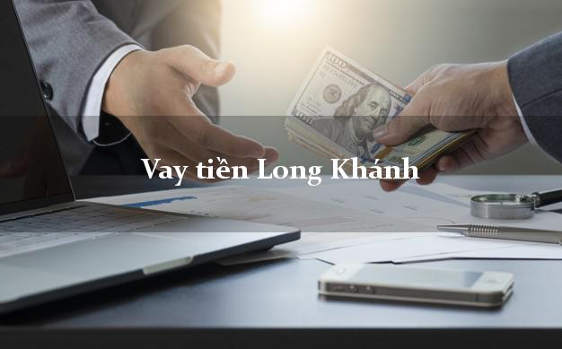 Vay tiền Long Khánh Đồng Nai Vay tiền Long Khánh Đồng Nai