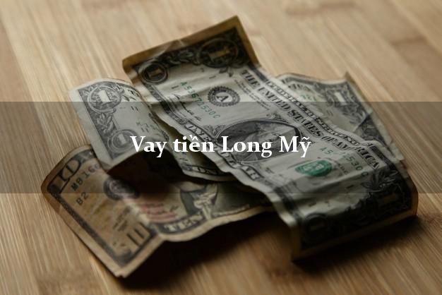 Vay tiền Long Mỹ Hậu Giang