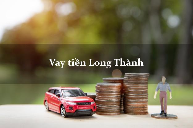 Vay tiền Long Thành Đồng Nai Vay tiền Long Thành Đồng Nai