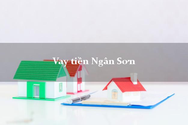 Vay tiền Ngân Sơn Bắc Kạn Vay tiền Ngân Sơn Bắc Kạn